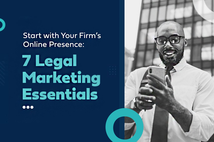 Start with Your Firm’s Online Presence: 7 Legal Marketing Essentials